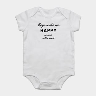 Dogs make me happy, humans not so much Baby Bodysuit